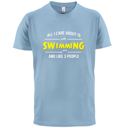 All I Care About Is Swimming T Shirt