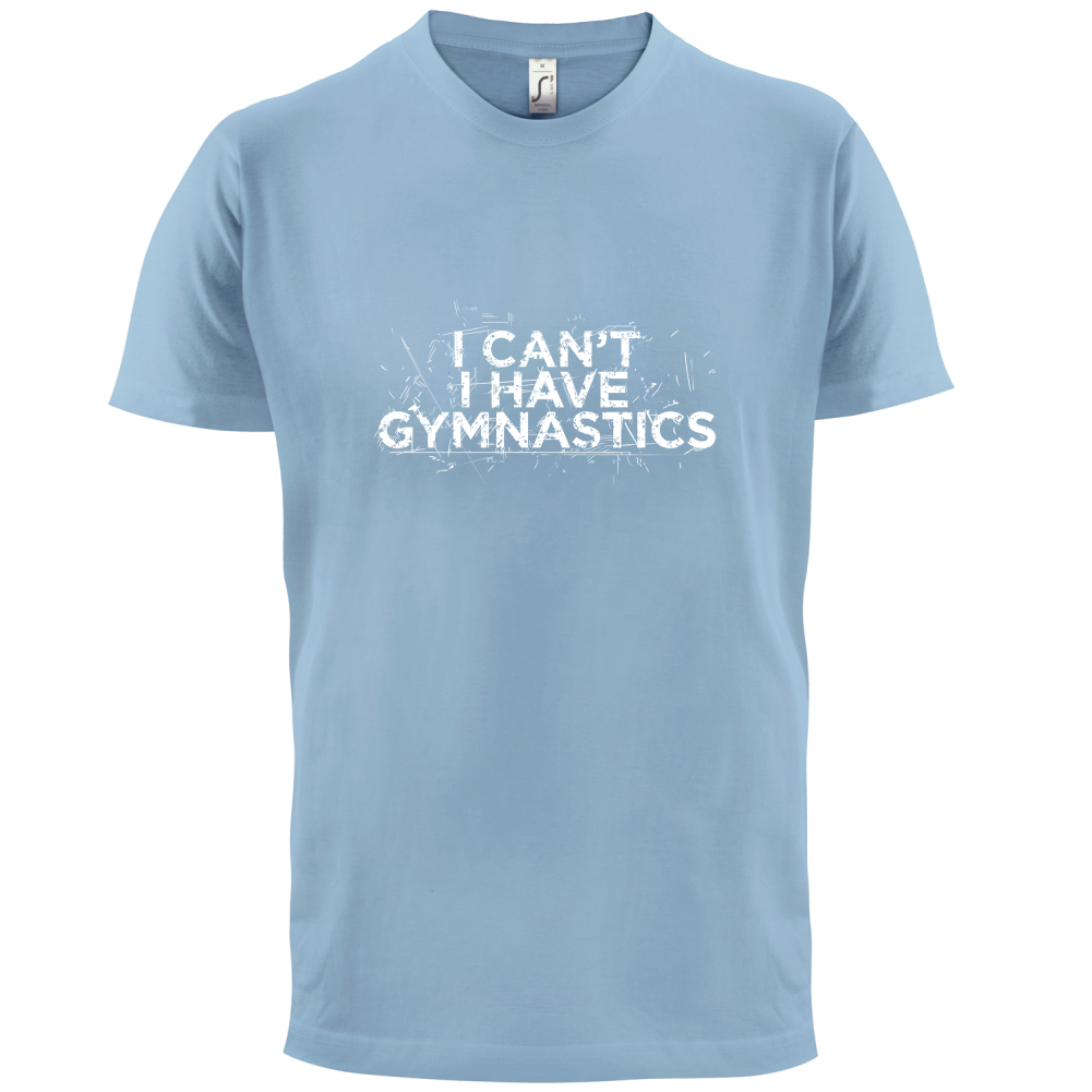 I Have Gymnastics  T Shirt