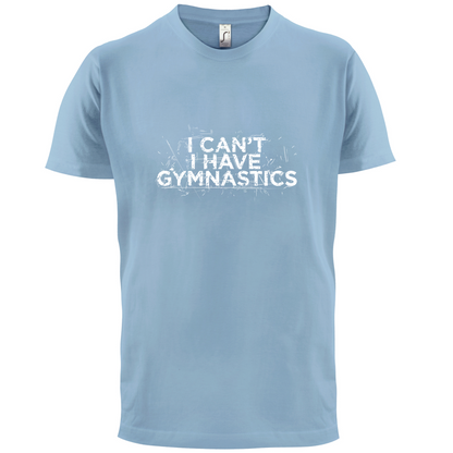 I Have Gymnastics  T Shirt