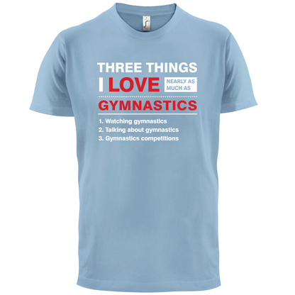 Three Things I Love Nearly As Much As Gymnastics T Shirt