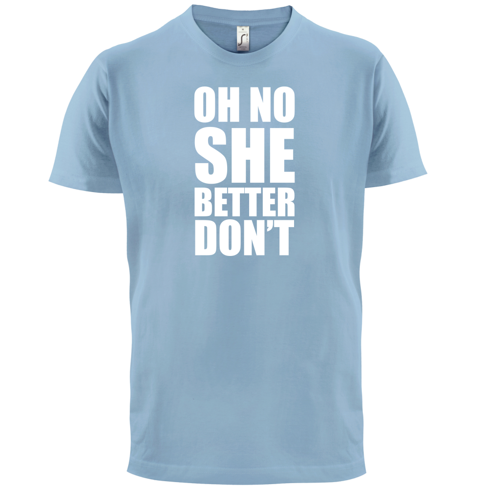 She Better Don't T Shirt