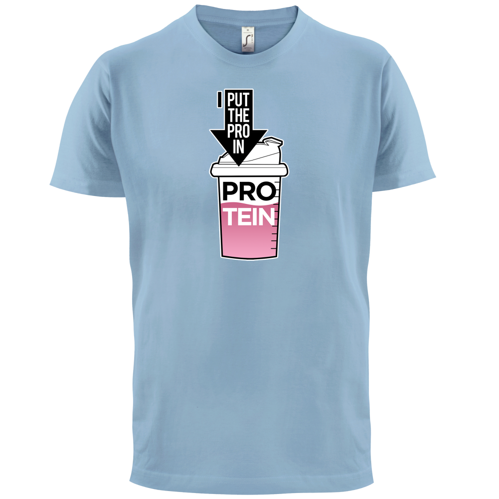 I Put Pro In Protein T Shirt
