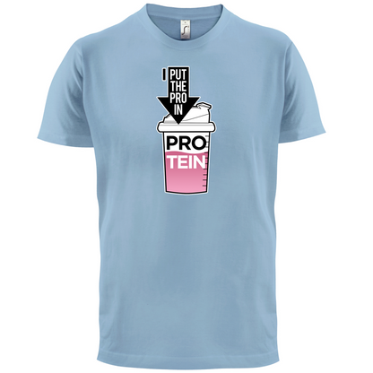 I Put Pro In Protein T Shirt