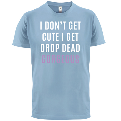 Drop Dead Gorgeous T Shirt