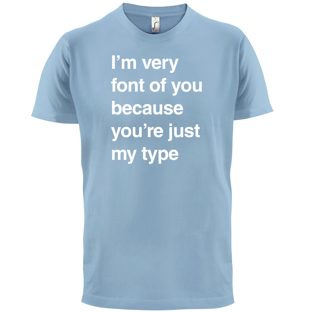 I'm Very Font Of You T Shirt