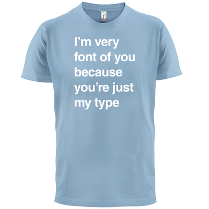 I'm Very Font Of You T Shirt