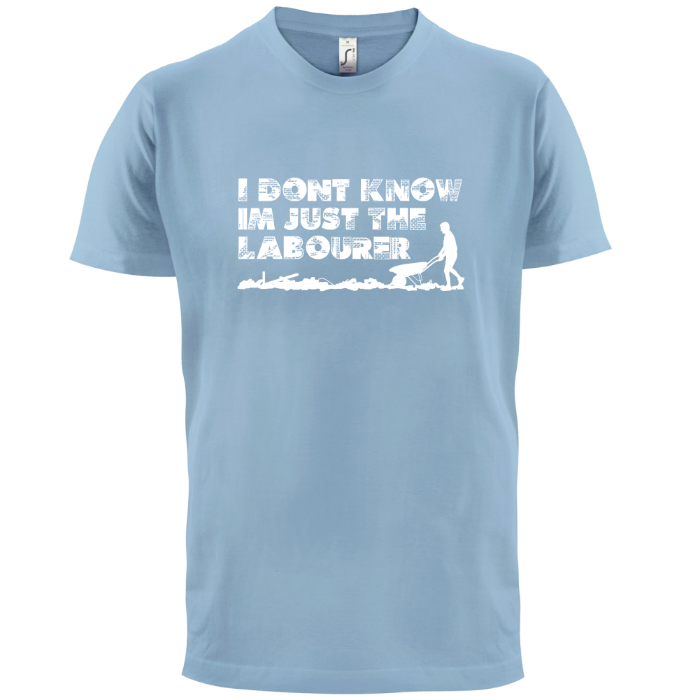 I'm Just The Labourer T Shirt