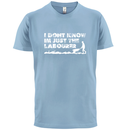 I'm Just The Labourer T Shirt