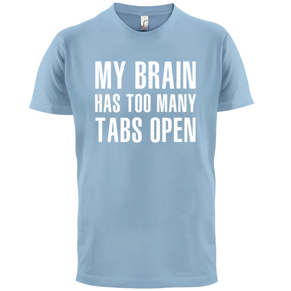 Brain Has Too Many Tabs Open T Shirt