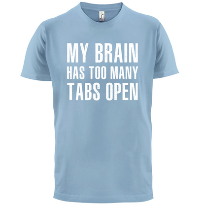 Brain Has Too Many Tabs Open T Shirt