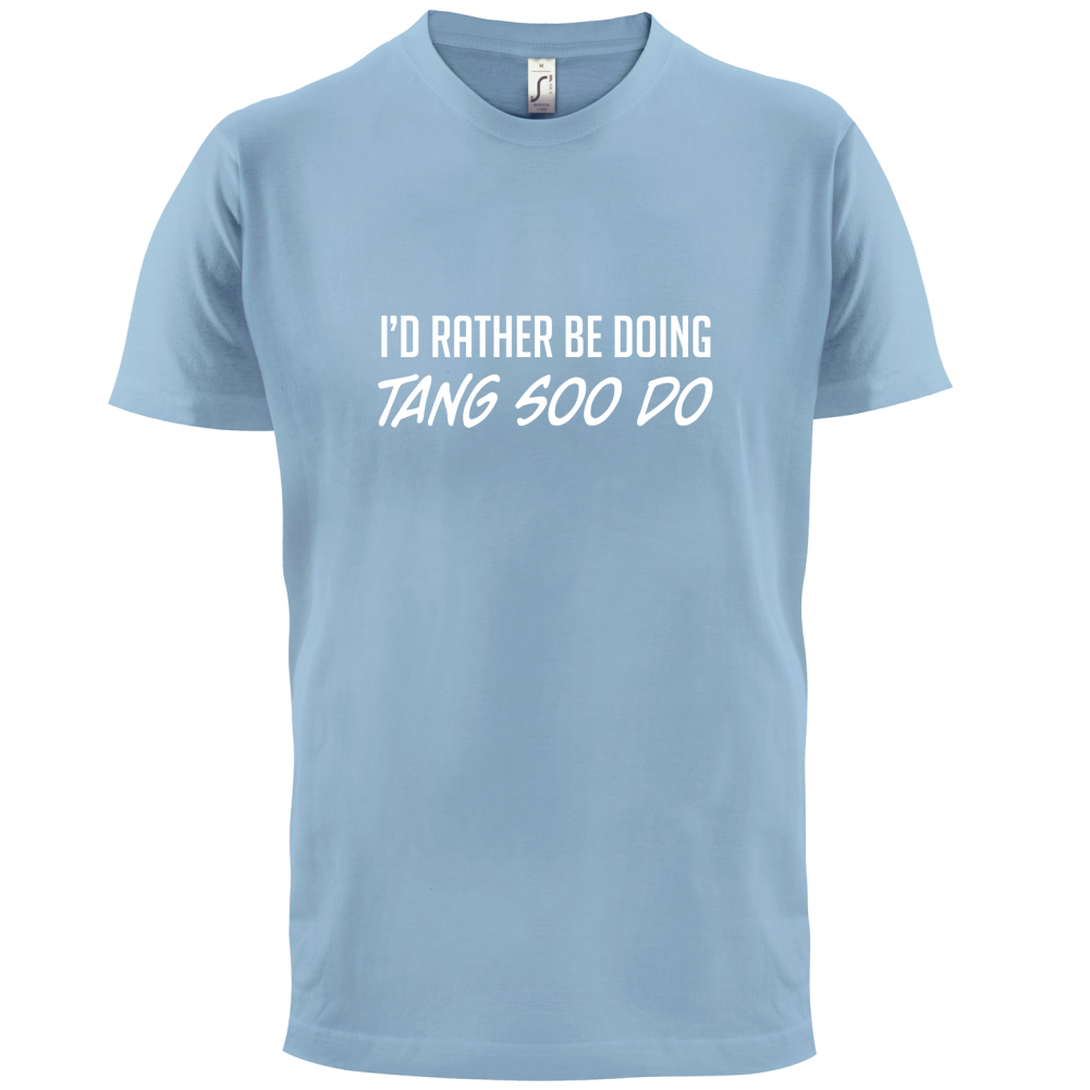 I'd Rather Be Doing Tang Soo Do T Shirt