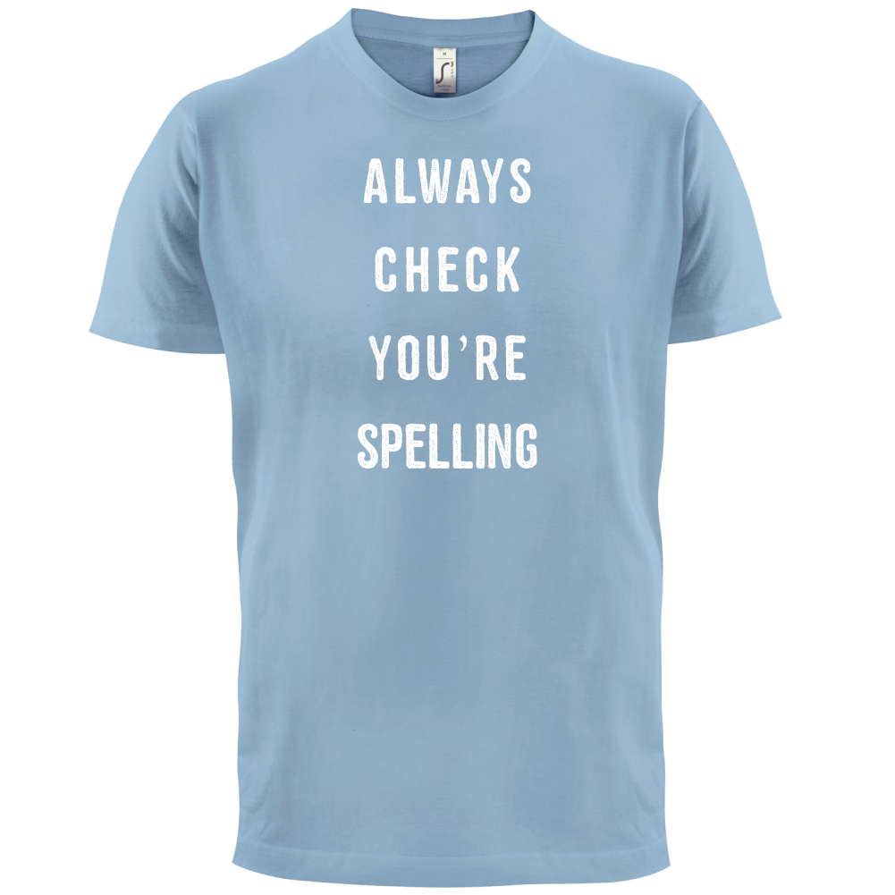 Always Check You're Spelling T Shirt
