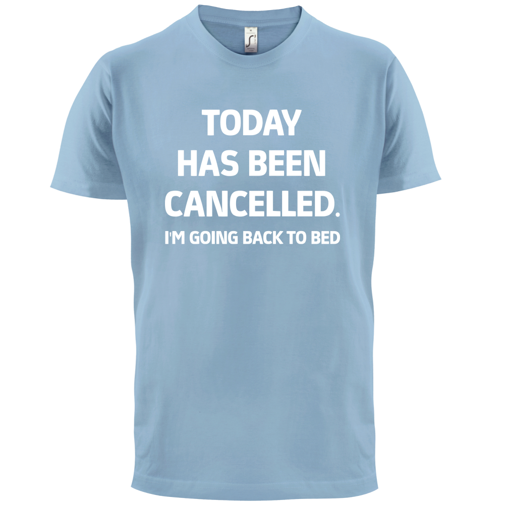 Today Has Been Cancelled T Shirt