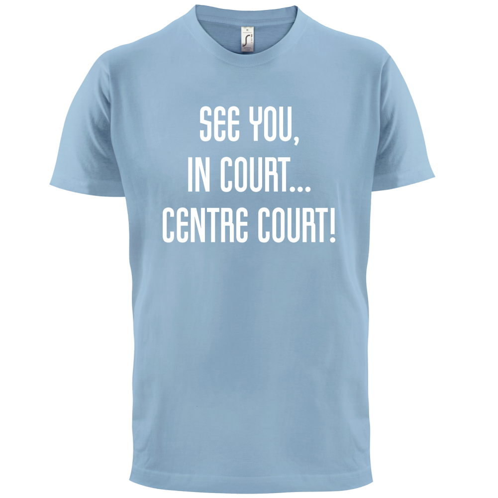 See You In Court T Shirt