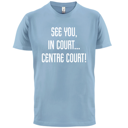 See You In Court T Shirt