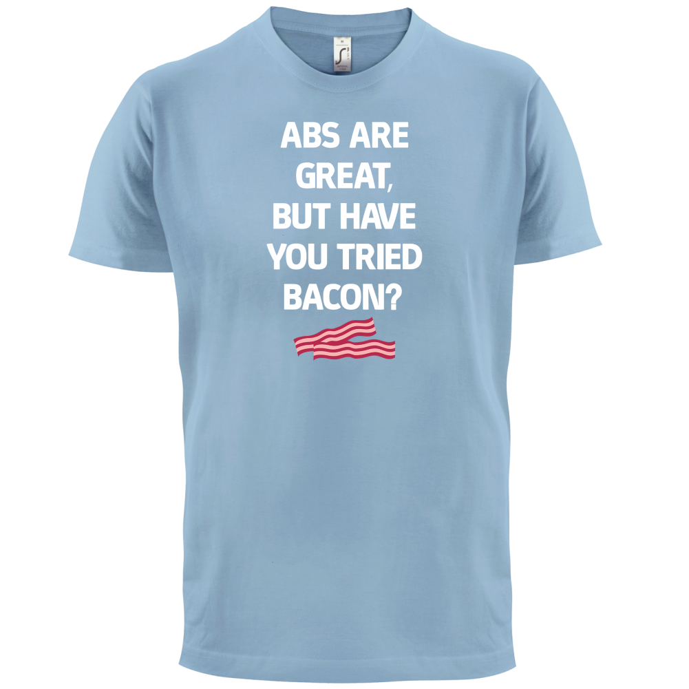 Abs Are Great, Bacon T Shirt