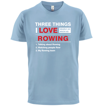 Three Things I Love Nearly As Much As Rowing T Shirt