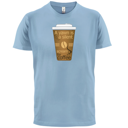 A Yawn is a Silent scream for Coffee T Shirt