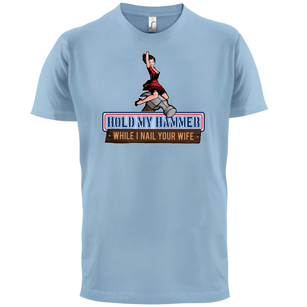 Hold My Hammer While I Nail.. T Shirt