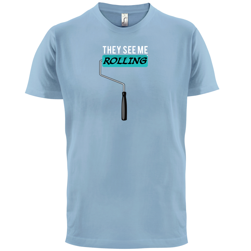 They See Me Rolling (Paint Roller) T Shirt