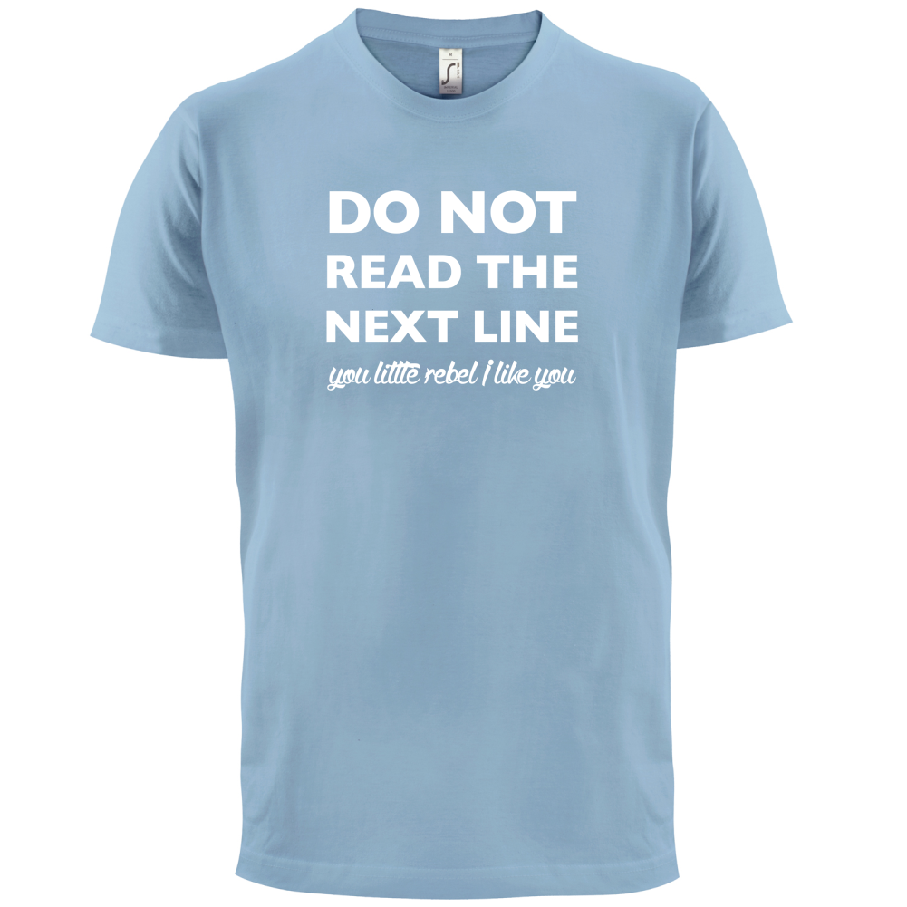 Do Not Read the Next Line T Shirt