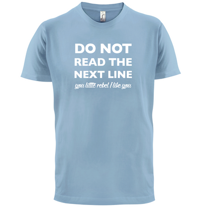 Do Not Read the Next Line T Shirt