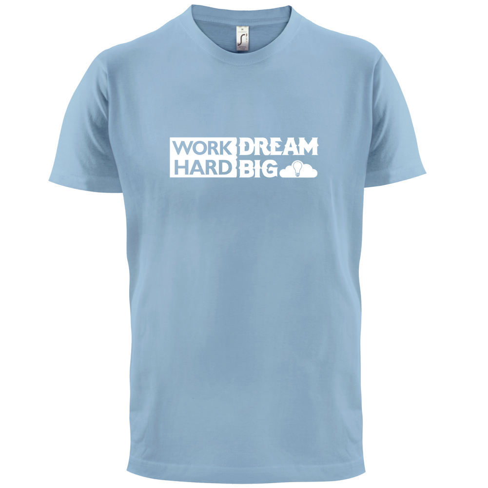 Work Hard Dream Big T Shirt