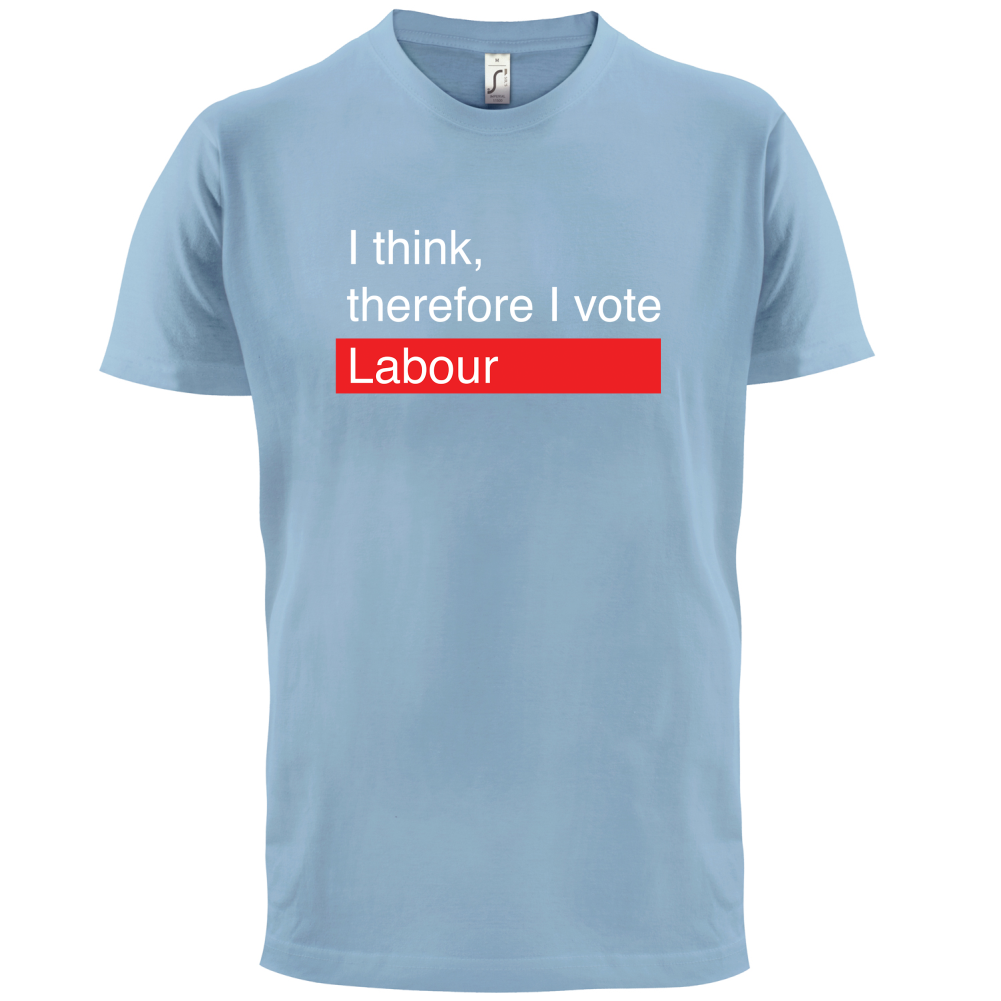 I think, therefore I vote Labour T Shirt