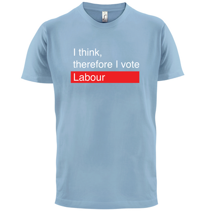 I think, therefore I vote Labour T Shirt