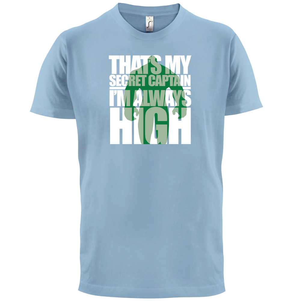 That's My Secret I'm always High T Shirt