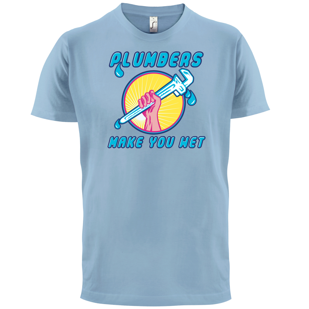 Plumbers Make You Wet T Shirt