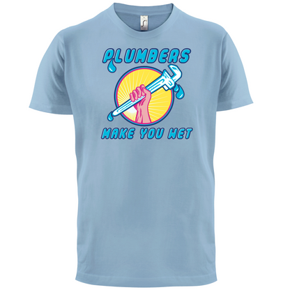 Plumbers Make You Wet T Shirt