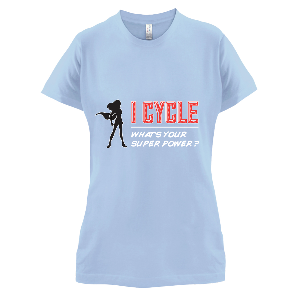 I Cycle What's Your Super Power FEMALE Design T Shirt