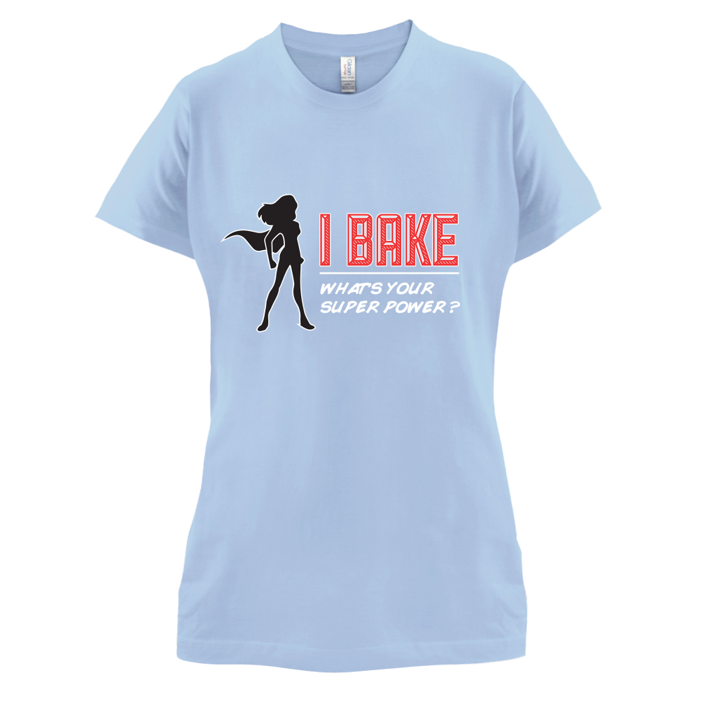 I Bake What's Your Super Power FEMALE DESIGN T Shirt