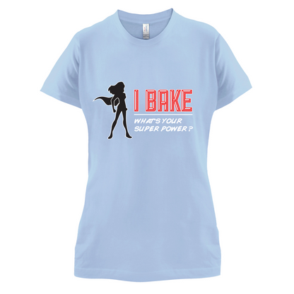 I Bake What's Your Super Power FEMALE DESIGN T Shirt