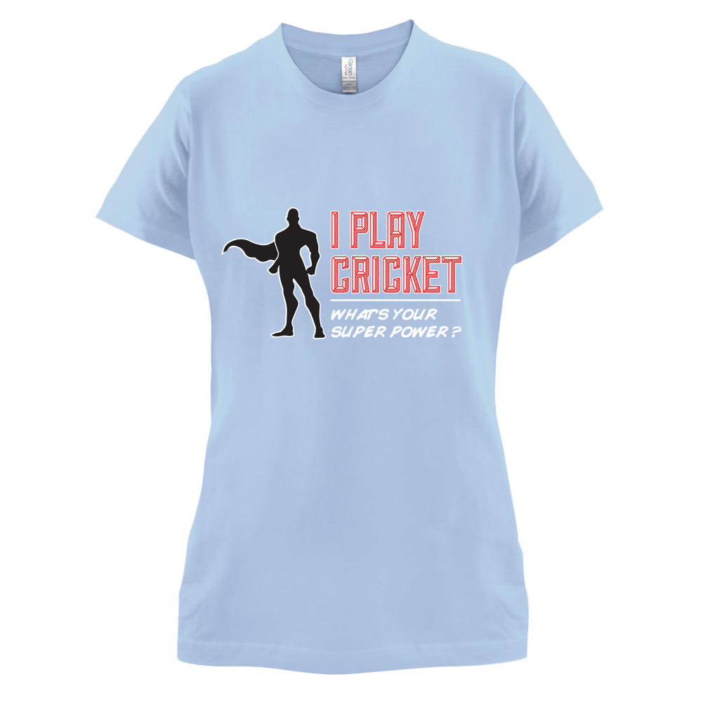 I Play Cricket What's Your Super Power MALE Design T Shirt