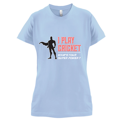 I Play Cricket What's Your Super Power MALE Design T Shirt