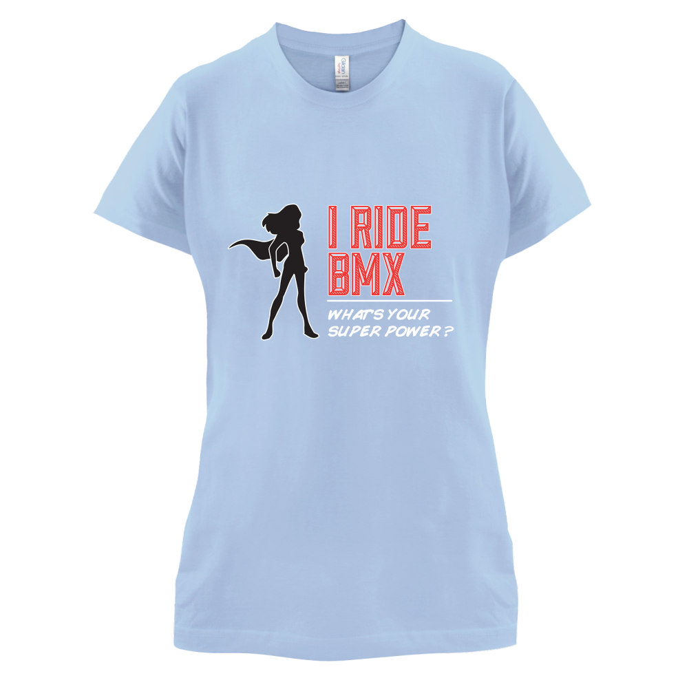 I Ride BMX What's Your Super Power FEMALE Design T Shirt