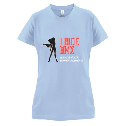 I Ride BMX What's Your Super Power FEMALE Design T Shirt