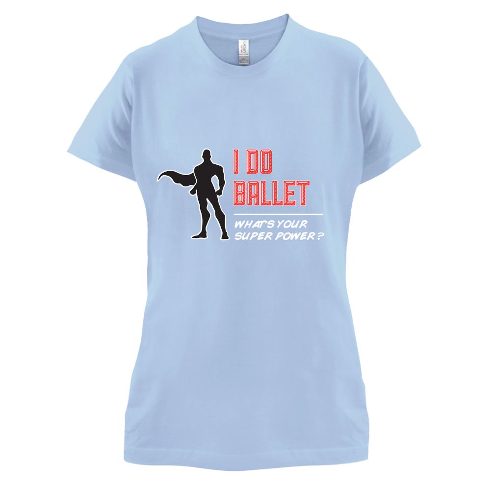 I Do Ballet What's Your Super Power MALE Design T Shirt