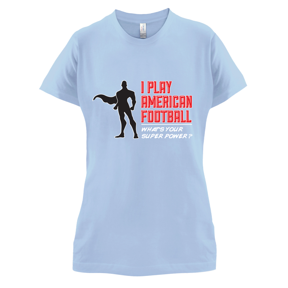 I Play American Football What's Your Super Power MALE DESIGN T Shirt