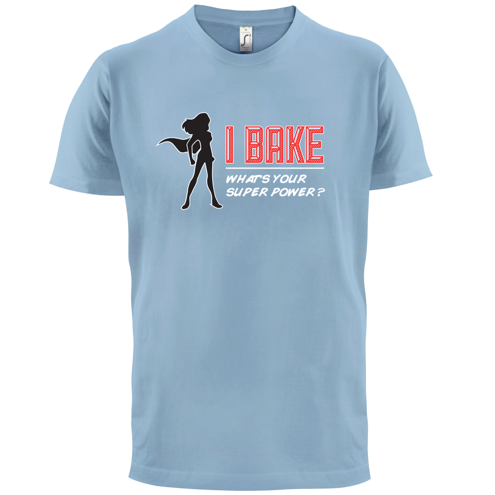 I Bake What's Your Super Power FEMALE DESIGN T Shirt