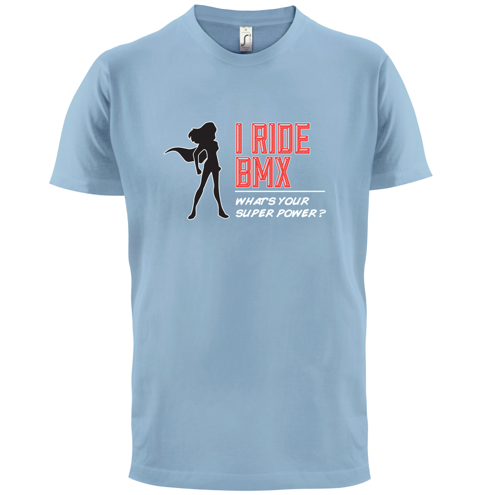 I Ride BMX What's Your Super Power FEMALE Design T Shirt