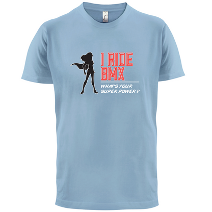 I Ride BMX What's Your Super Power FEMALE Design T Shirt