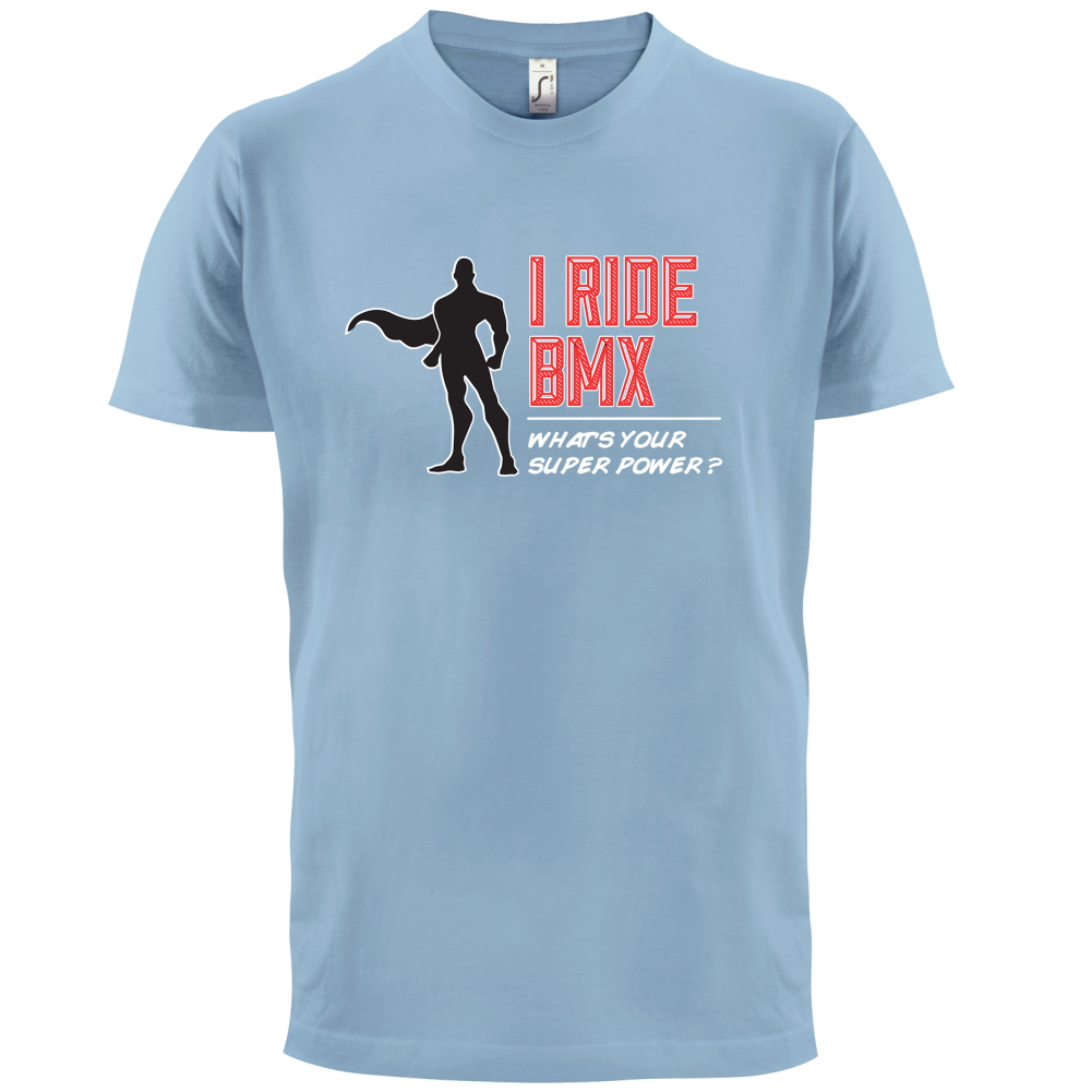 I Ride BMX What's Your Super Power MALE Design T Shirt