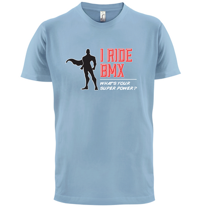 I Ride BMX What's Your Super Power MALE Design T Shirt