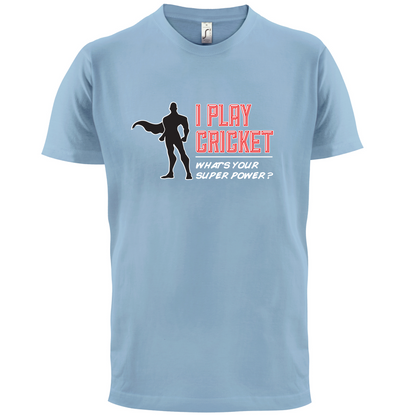 I Play Cricket What's Your Super Power MALE Design T Shirt