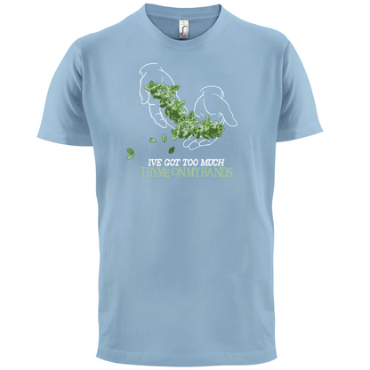 Too Much Thyme On My Hands T Shirt