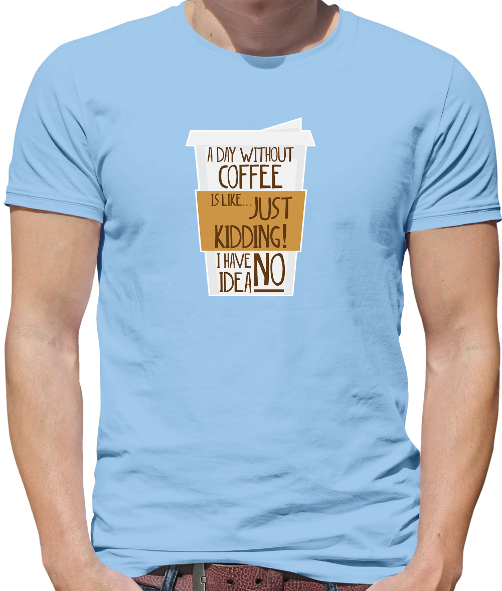 A Day Without Coffee T Shirt