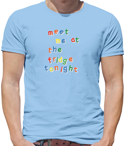 Meet Me At The Fridge T Shirt